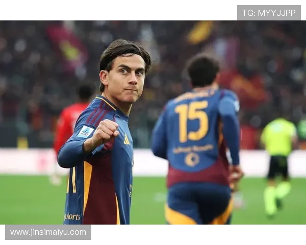 罗马总监强调合理轮换阵容期待迪巴拉周日复出助力球队